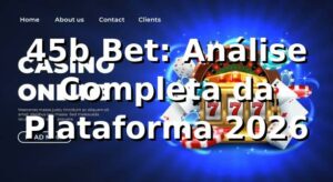 45b Bet: Análise Completa da Plataforma 2026 🎰